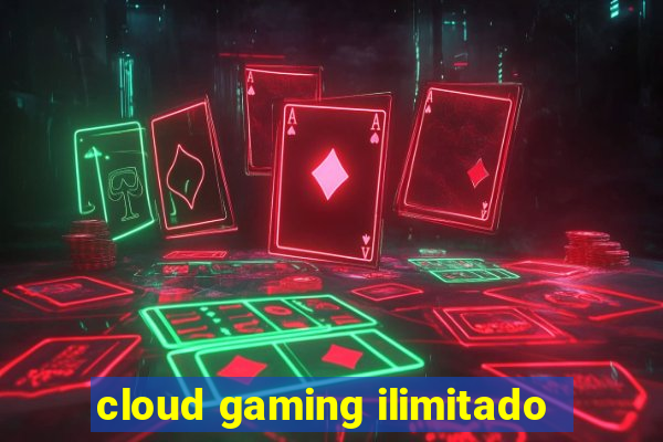 cloud gaming ilimitado